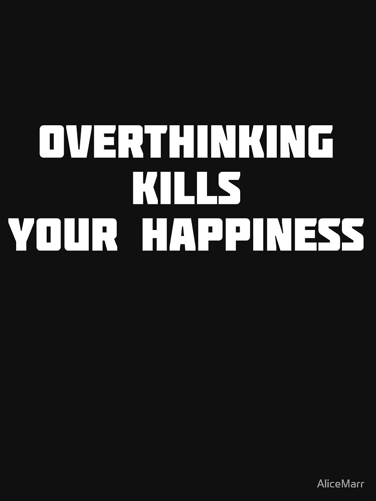 Overthinking Kills Your Happiness by AliceMarr T-Shirts, Hoodie, Sweatshirt | BlankRebels.com (Image 3)
