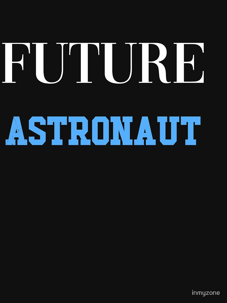 Future Astronaut by inmyzone T-Shirts, Hoodie, Sweatshirt | BlankRebels.com (Image 3)