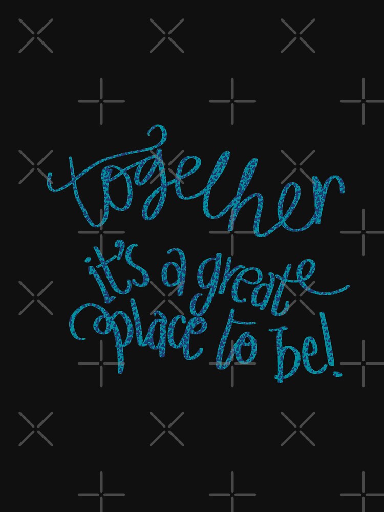 Together is a great place to be typography teal by chuckletuckle T-Shirts, Hoodie, Sweatshirt | BlankRebels.com (Image 3)