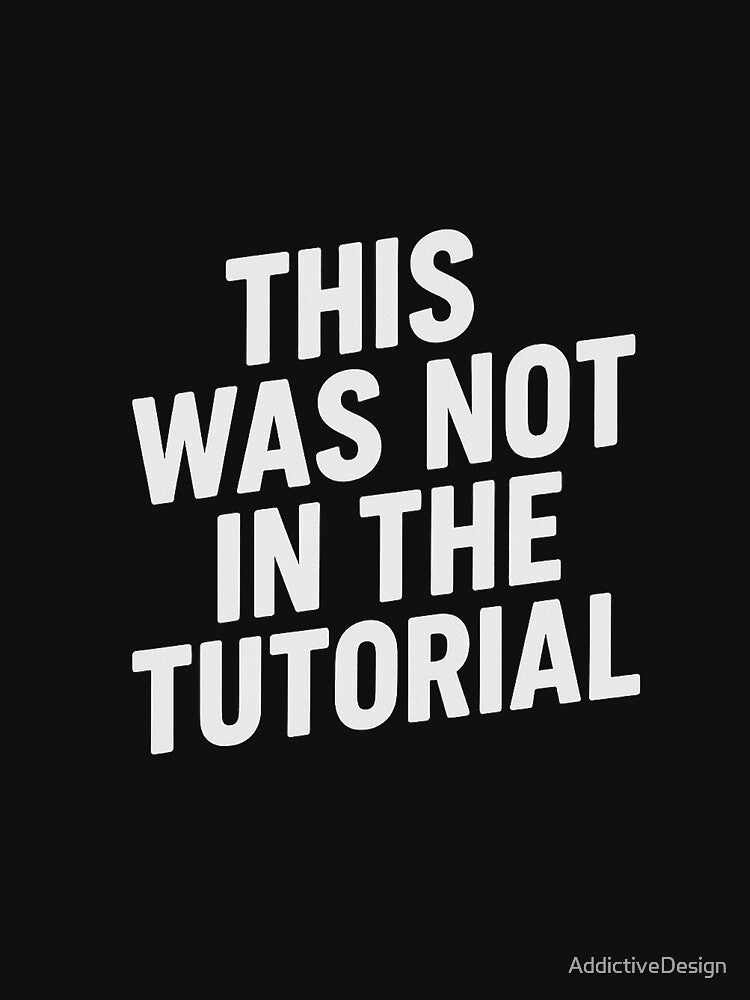 This Was Not in the Tutorial – Relatable Programming Mistake Quote Design for Developers and Tech Humor Fans by... (Image 3)