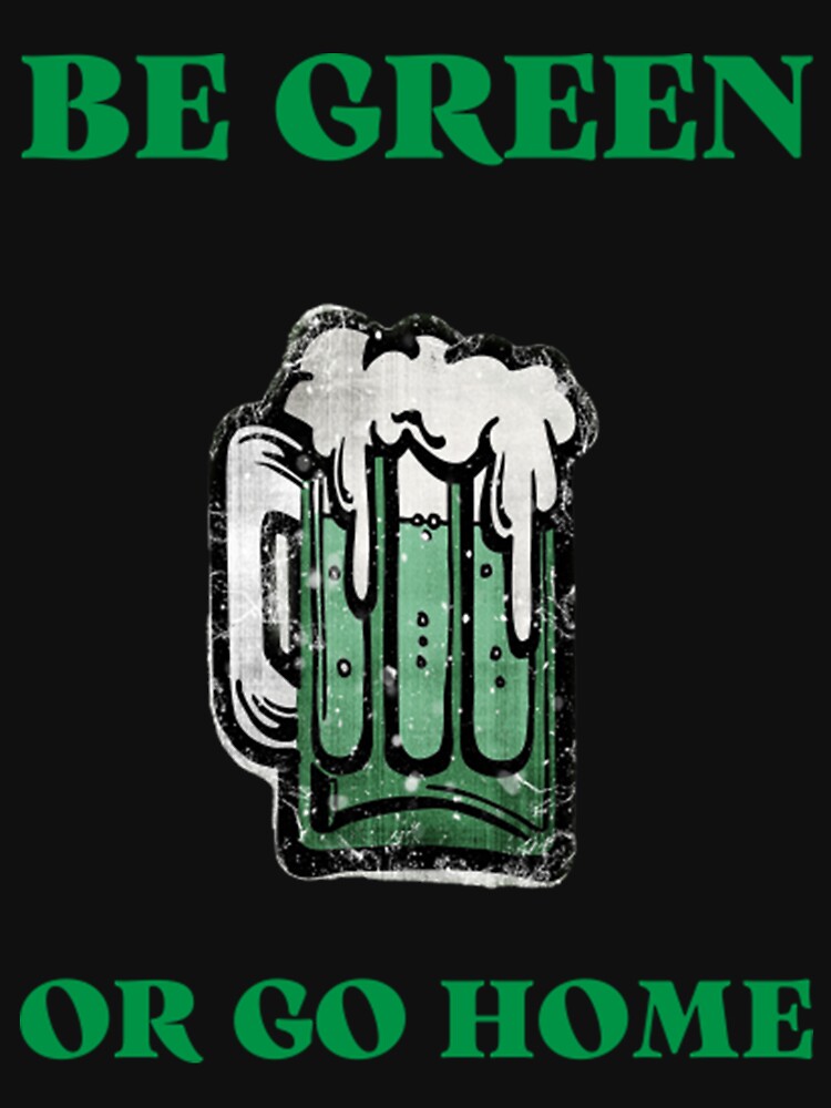 Be green or go home - St Patricks Day by katiksonrama T-Shirts, Hoodie, Sweatshirt | BlankRebels.com (Image 3)