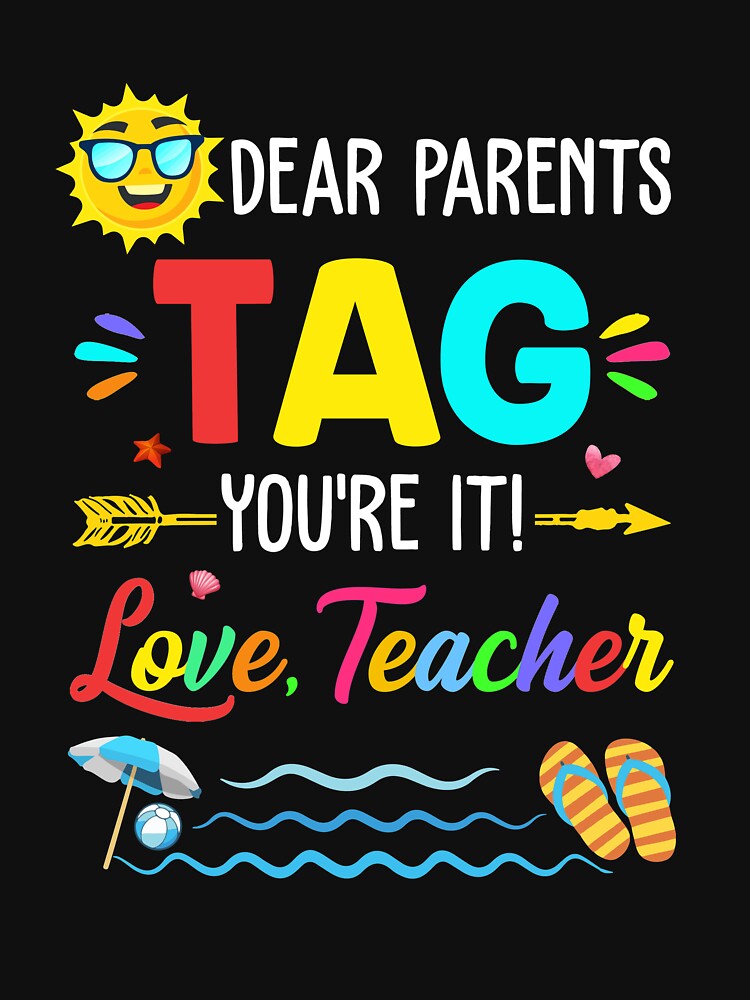 Dear Parents Tag You're It Love Teacher Last Day Of School by TimothyCoxShop T-Shirts, Hoodie, Sweatshirt (Image 3)