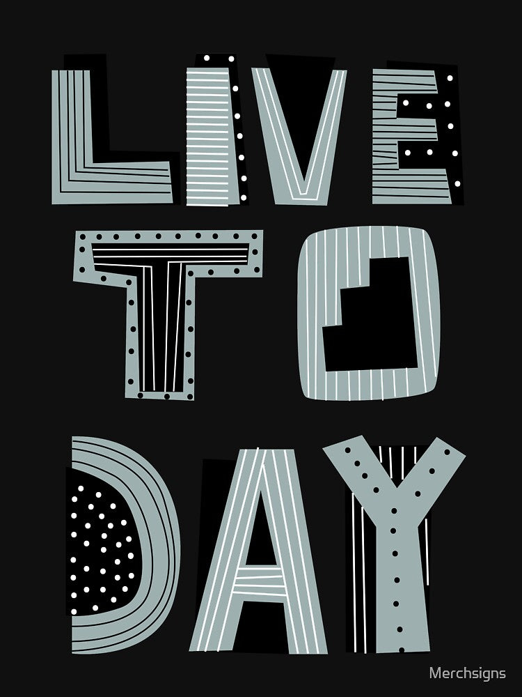 Live Today Typography Design by Design_for_merch T-Shirts, Hoodie, Sweatshirt | BlankRebels.com (Image 3)