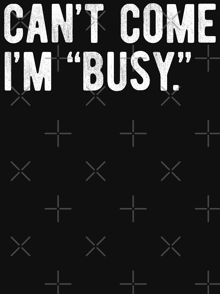 Can't Come I'm Busy Funny Introvert by MariosNydras T-Shirts, Hoodie, Sweatshirt | BlankRebels.com (Image 3)