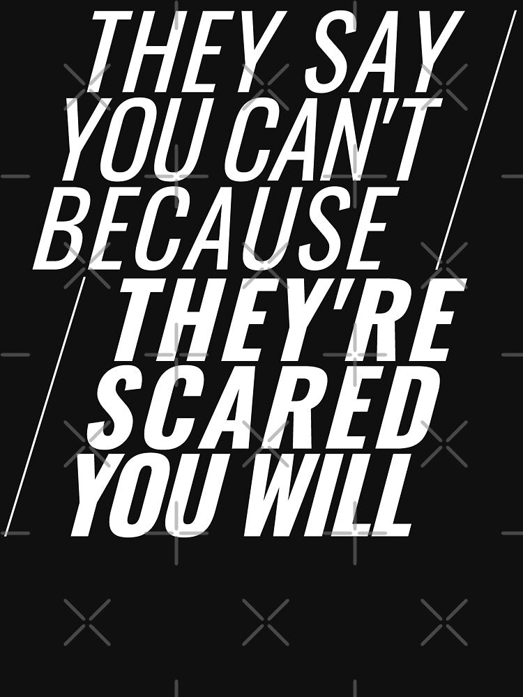 They Say You Can't Because They're Scared You Will by Comehere1 T-Shirts, Hoodie, Sweatshirt | BlankRebels.com (Image 3)