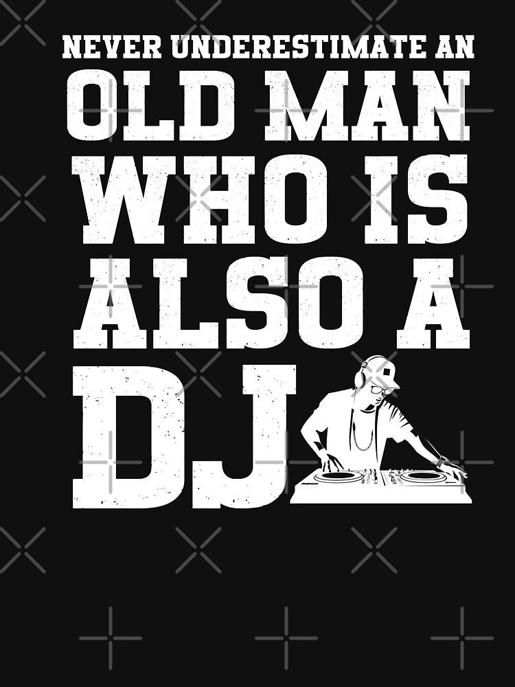 Never Underestimate An Old Man Who Is Also A DJ by HappyDelights T-Shirts, Hoodie, Sweatshirt | BlankRebels.com (Image 3)