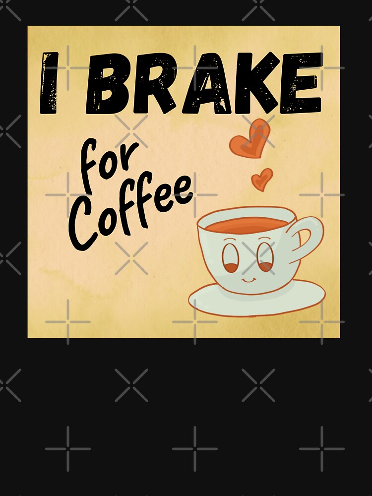 I brake for Coffee by ElLocoMus T-Shirts, Hoodie, Sweatshirt | BlankRebels.com (Image 3)