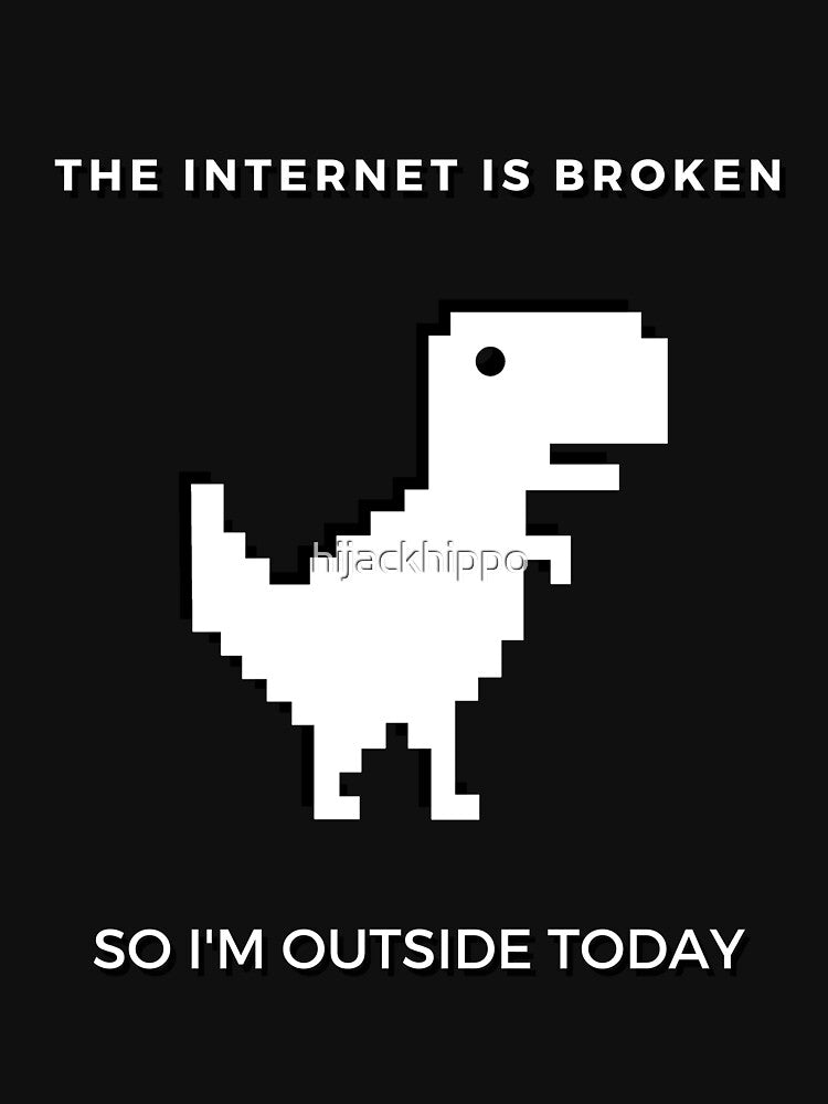 The Internet Is Broken - So I'm Outside Today by hijackhippo T-Shirts, Hoodie, Sweatshirt | BlankRebels.com (Image 3)