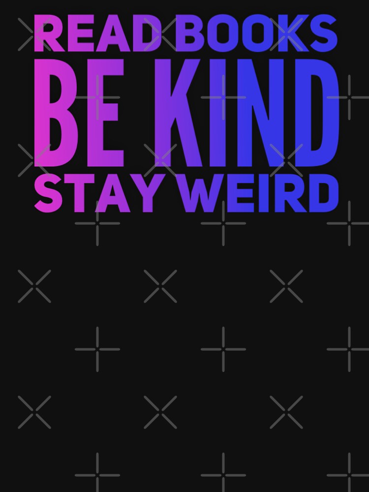 Read Books Be Kind Stay Weird, by ralick T-Shirts, Hoodie, Sweatshirt | BlankRebels.com (Image 3)