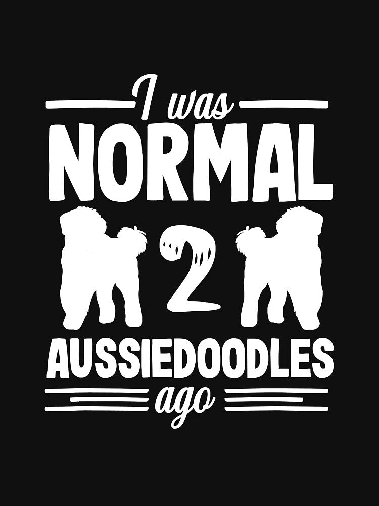 I Was Normal Funny Aussiedoodle Dog T-Shirts, Hoodie, Sweatshirt