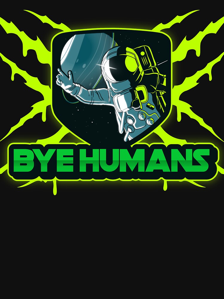 BYE HUMANS by MJ96-PRO T-Shirts, Hoodie, Sweatshirt | BlankRebels.com (Image 3)