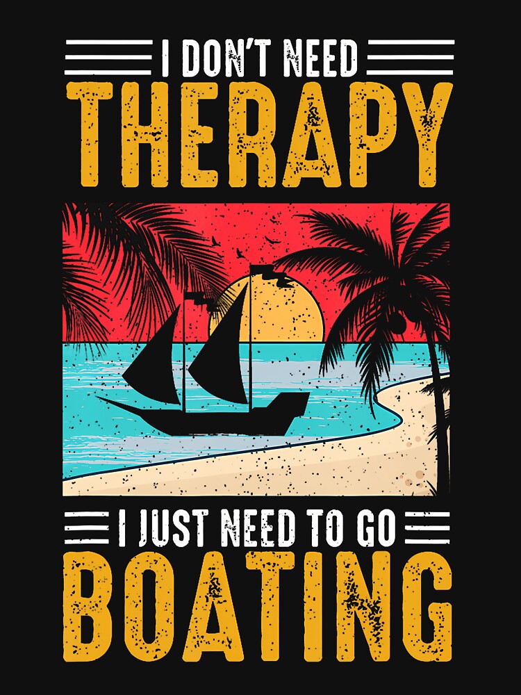 I Don't Need Therapy I Just Need To Go Boating Funny Boat by bambiai T-Shirts, Hoodie, Sweatshirt | BlankRebels.com (Image 3)