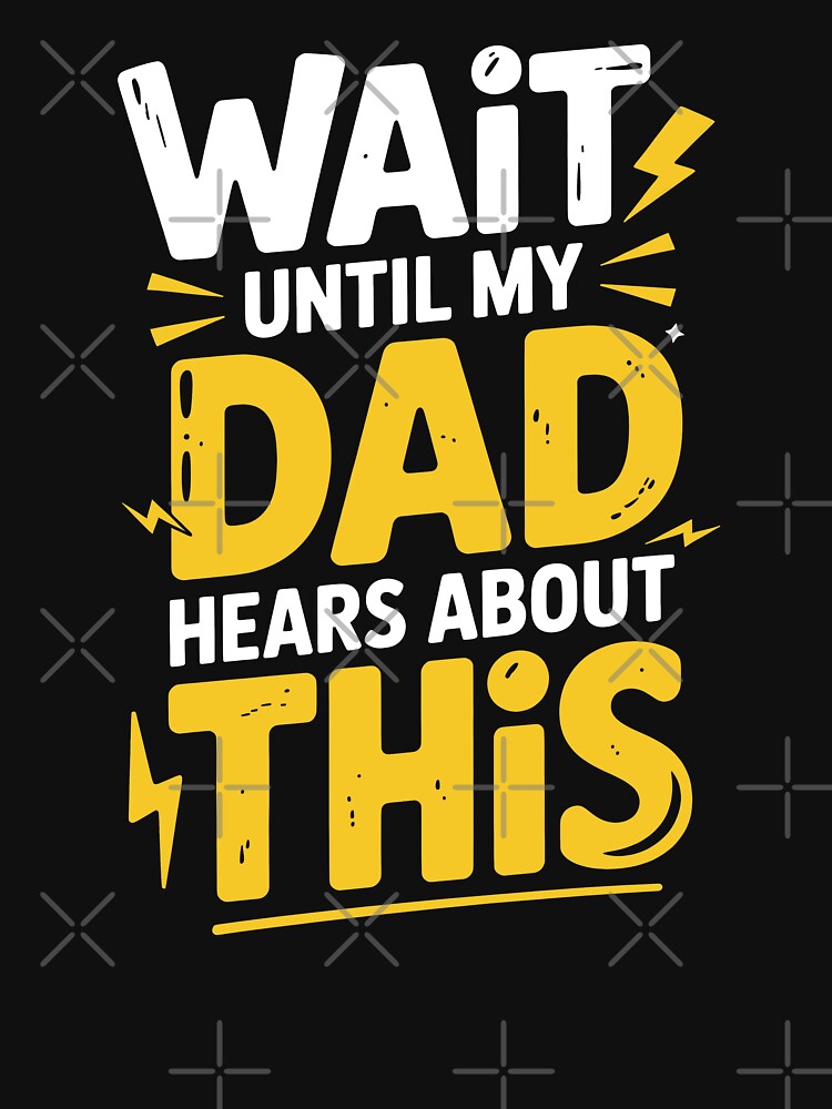 Wait Until My Dad Hears About This Funny Father's Day Gift for Kids and Dads by Say It With Ink