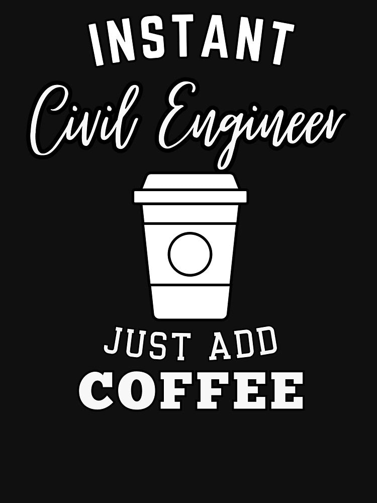 Instant Civil Engineer just add coffee by greenbluearts T-Shirts, Hoodie, Sweatshirt | BlankRebels.com (Image 3)