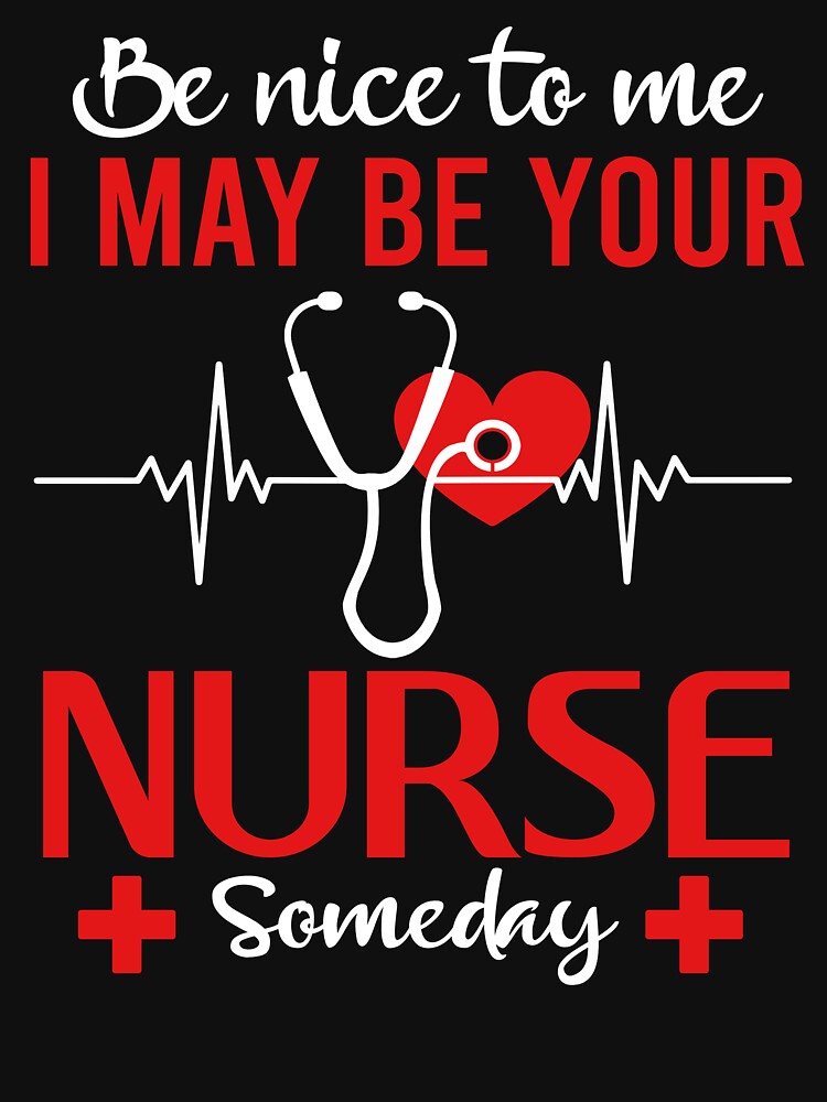 Be Nice To Me I May Be Your Nurse Someday by SunsetGloww T-Shirts, Hoodie, Sweatshirt | BlankRebels.com (Image 3)