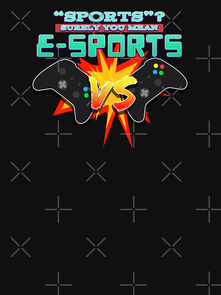 "Sports"? Surely You Mean E-SPORTS by JoseloRochaArt T-Shirts, Hoodie, Sweatshirt | BlankRebels.com (Image 3)
