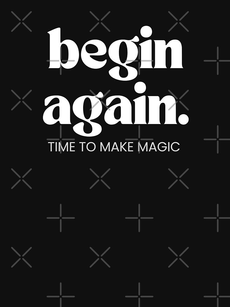 Motivation Quotes: begin again - Time to Make Magic by Zirrko T-Shirts, Hoodie, Sweatshirt | BlankRebels.com (Image 3)