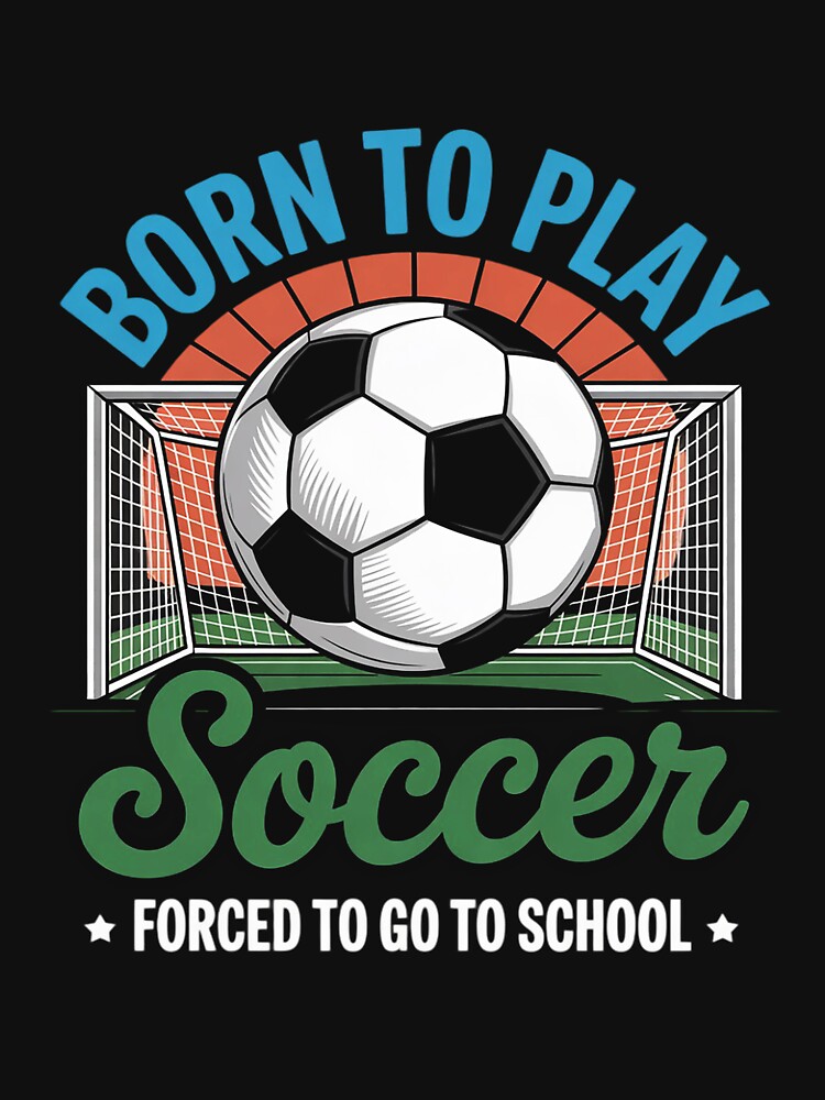 Goalie Soccer Born To Play Soccer Forced To Go School by nicomitchell