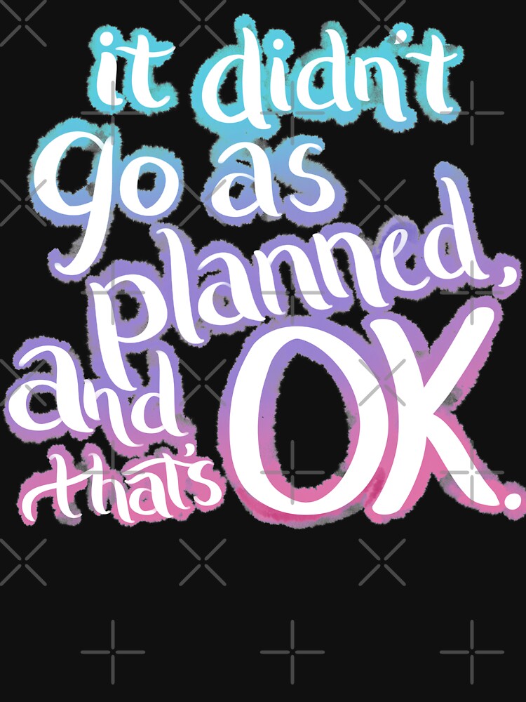 It Didn't Go As Planned, And That's OK by avacado-designs T-Shirts, Hoodie, Sweatshirt | BlankRebels.com (Image 3)