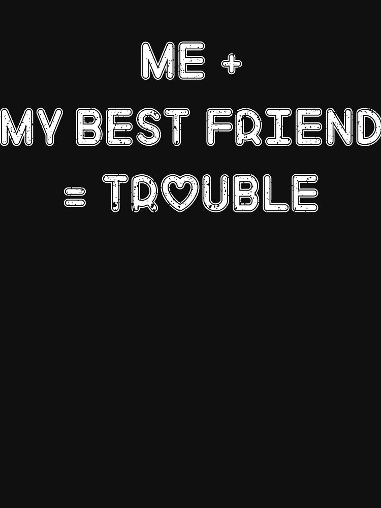 Me + My Best Friend Trouble by sayedul987034 T-Shirts, Hoodie, Sweatshirt | BlankRebels.com (Image 3)