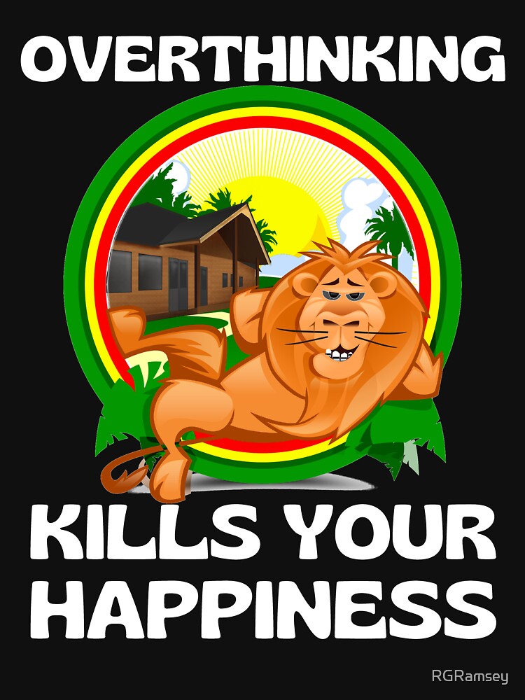 Overthinking Kills Your Happiness Overthinking Lion Funny by RGRamsey T-Shirts, Hoodie, Sweatshirt (Image 3)