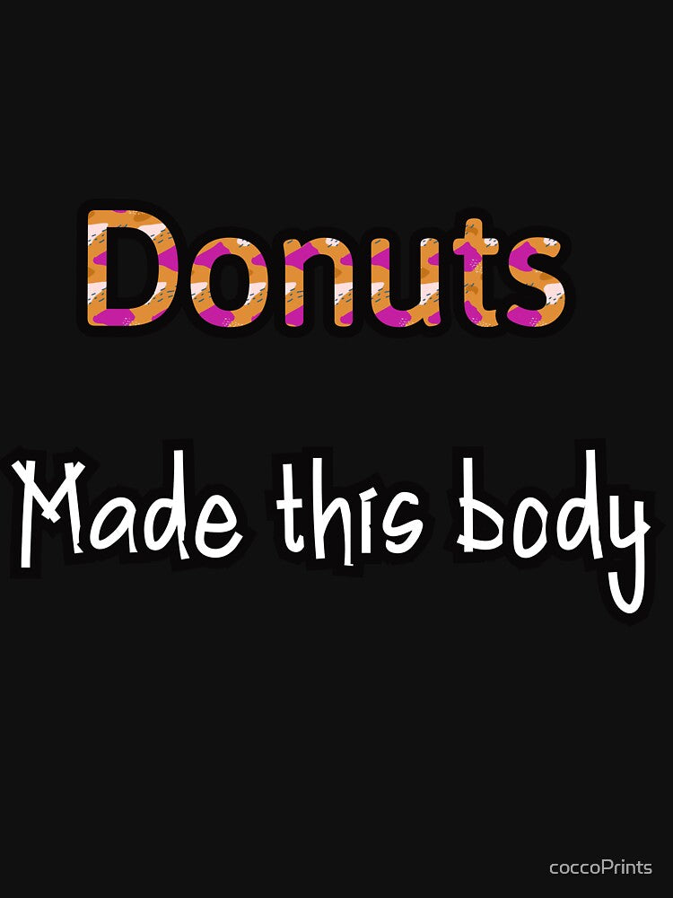 Donuts Made This Body Funny Donut Classic T-Shirt by coccoPrints Hoodie, Sweatshirt | BlankRebels.com (Image 3)