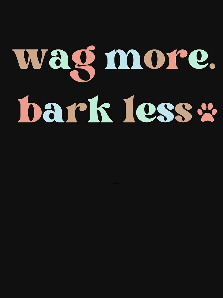 Funny Dog Slogan Wag More Bark Less Best Dog Lover T-Shirts, Hoodie, Sweatshirt