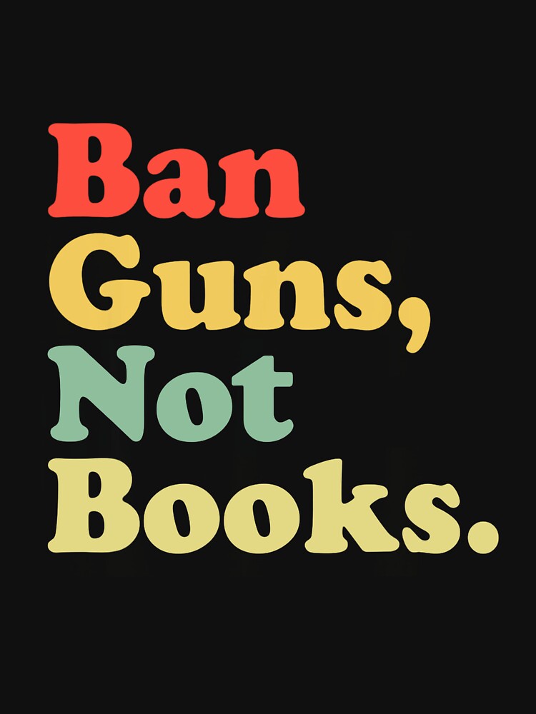 Ban Guns Not Books Retro Read Banned Books Lover by fostebris T-Shirts, Hoodie, Sweatshirt | BlankRebels.com (Image 3)