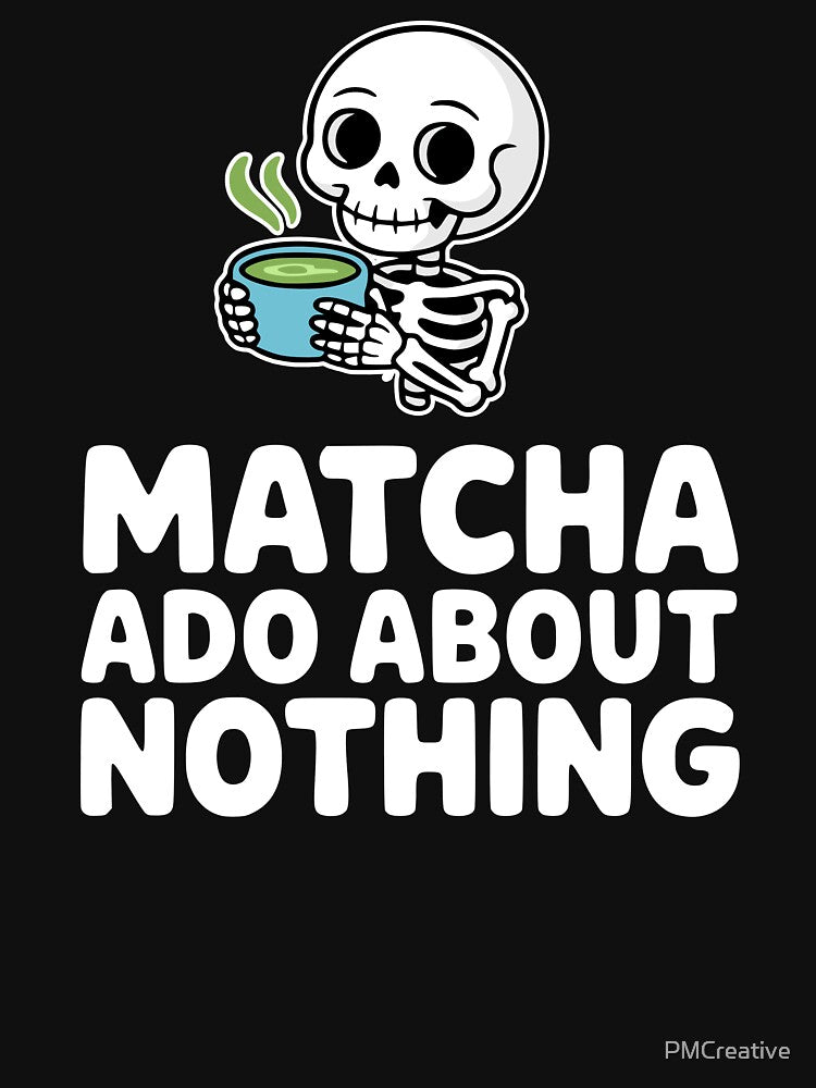 Matcha Ado About Nothing! Funny Matcha Skeleton Pun by PMCreative T-Shirts, Hoodie, Sweatshirt | BlankRebels.com (Image 3)