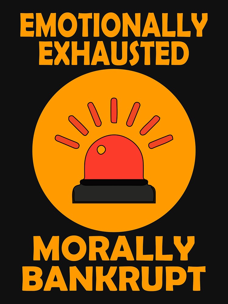 emotionally exhausted morally bankrupt graphic design by Artysneak T-Shirts, Hoodie, Sweatshirt | BlankRebels.com (Image 3)