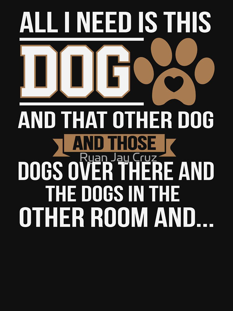 All I Need Is This Dog Funny Dog Lover by Ryan Jay Cruz T-Shirts, Hoodie, Sweatshirt | BlankRebels.com (Image 3)
