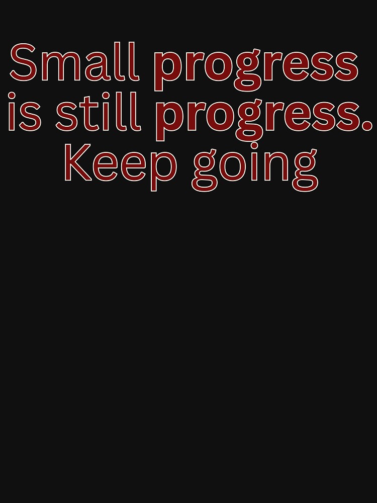 Small progress is still progress. Keep going-motivational quote by HustlersShop77 T-Shirts, Hoodie, Sweatshirt (Image 3)