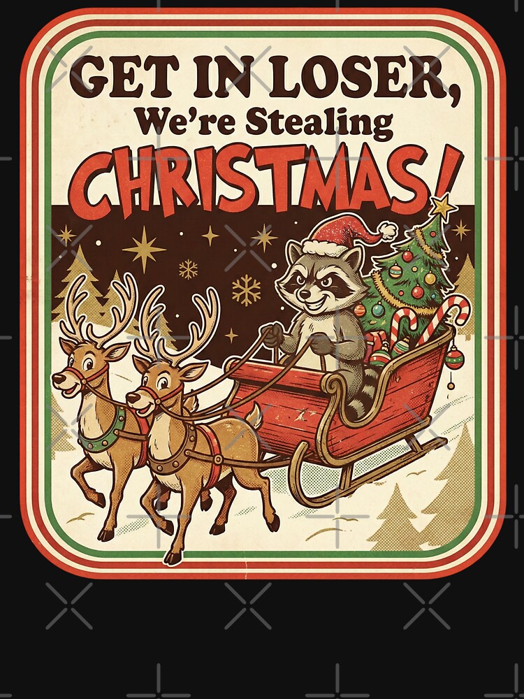 Get In Loser Stealing Christmas Retro Raccoon Design by EnergyMArt T-Shirts, Hoodie, Sweatshirt | BlankRebels.com (Image 3)