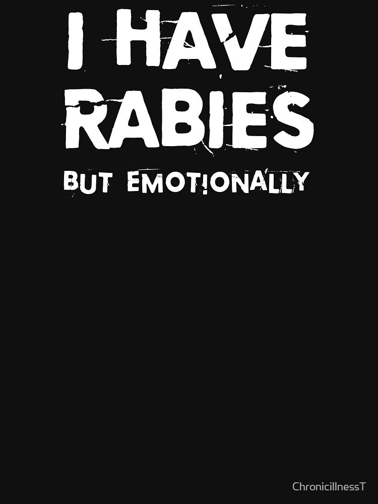 I Have Rabies Emotionally Funny T-Shirts Hoodies Mental Health Depression Anxiety Depressed Humorous Tees by... (Image 3)