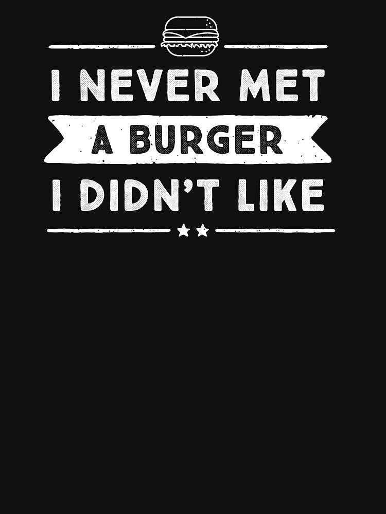 I never met a burger I didn't like. by nobletonmerch T-Shirts, Hoodie, Sweatshirt | BlankRebels.com (Image 3)