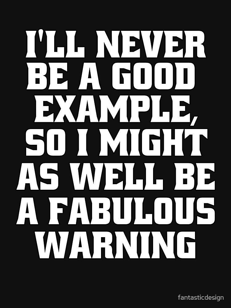 Funny Sarcastic Humor I’ll Never Be A Good Example by fantasticdesign T-Shirts, Hoodie, Sweatshirt (Image 3)