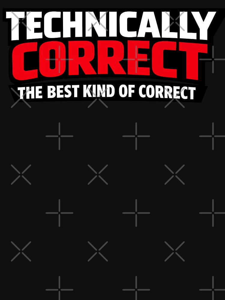 Technically Correct The Best Kind Of Correct Design by TeeTimeTreasure