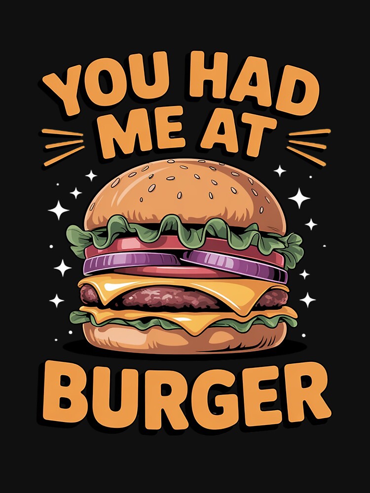 You Had Me At Burger I Cheeseburger I Burger by HermanTricia T-Shirts, Hoodie, Sweatshirt | BlankRebels.com (Image 3)
