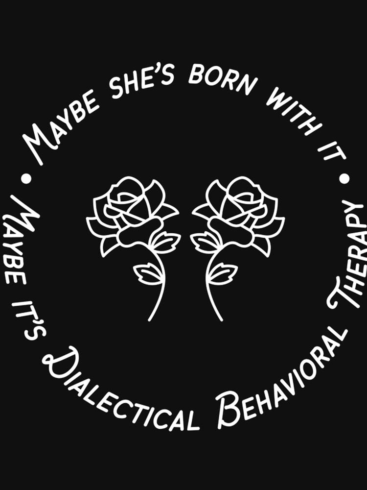 Maybe She’s Born With It Maybe It’s Dialectical Behavior Therapy by tandydowers T-Shirts, Hoodie, Sweatshirt (Image 3)