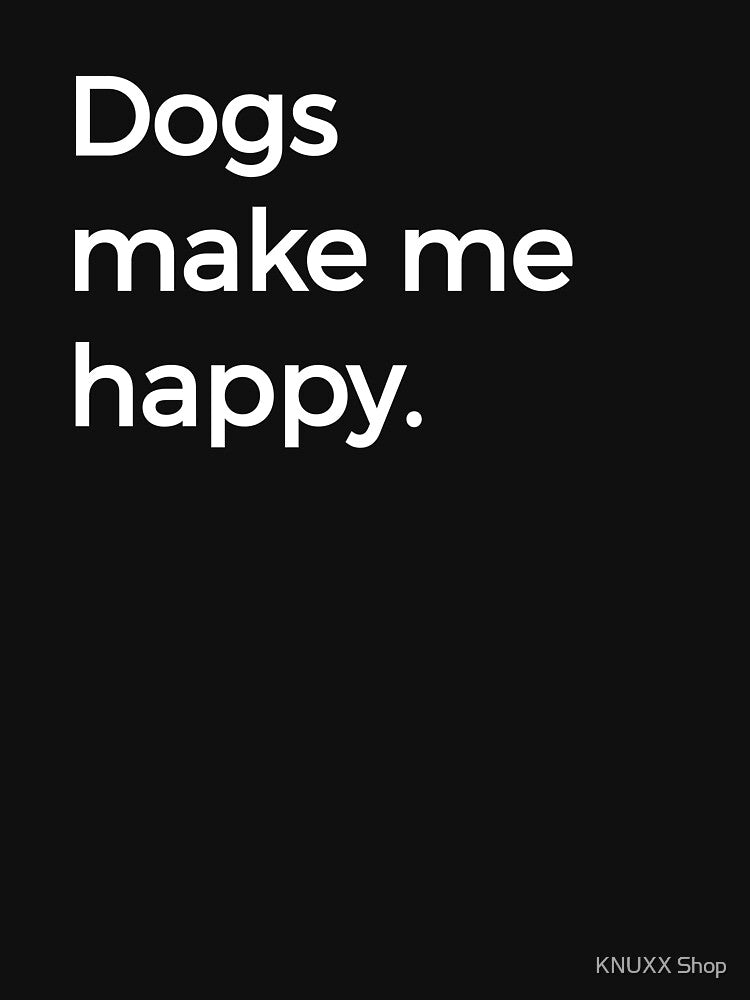 Dogs Make Me Happy Dog Lover Text Only by KNUXX Shop T-Shirts, Hoodie, Sweatshirt | BlankRebels.com (Image 3)