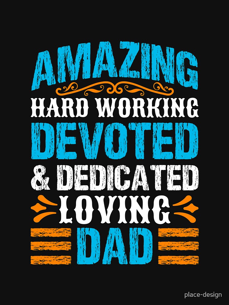 AMAZING HARD WORKING DEVOTED AND DEDICATED LOVING DAD by place-design T-Shirts, Hoodie, Sweatshirt (Image 3)