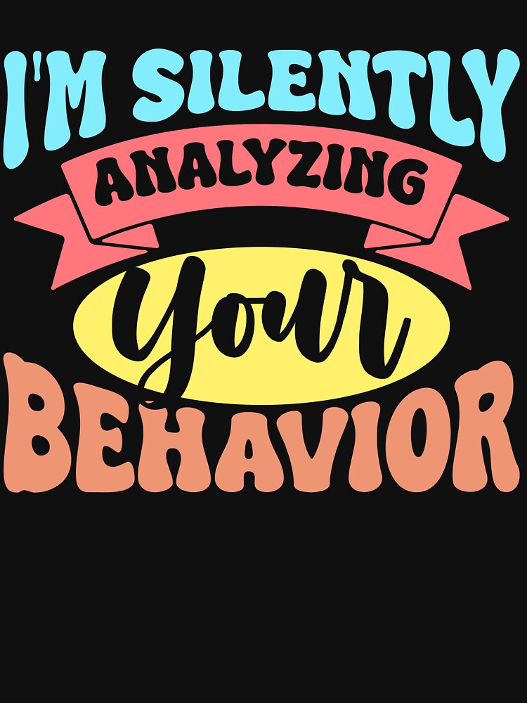"I'm Silently Analyzing Your Behavior" - Funny ABA Therapy Gift by Opheli-awould T-Shirts, Hoodie, Sweatshirt (Image 3)