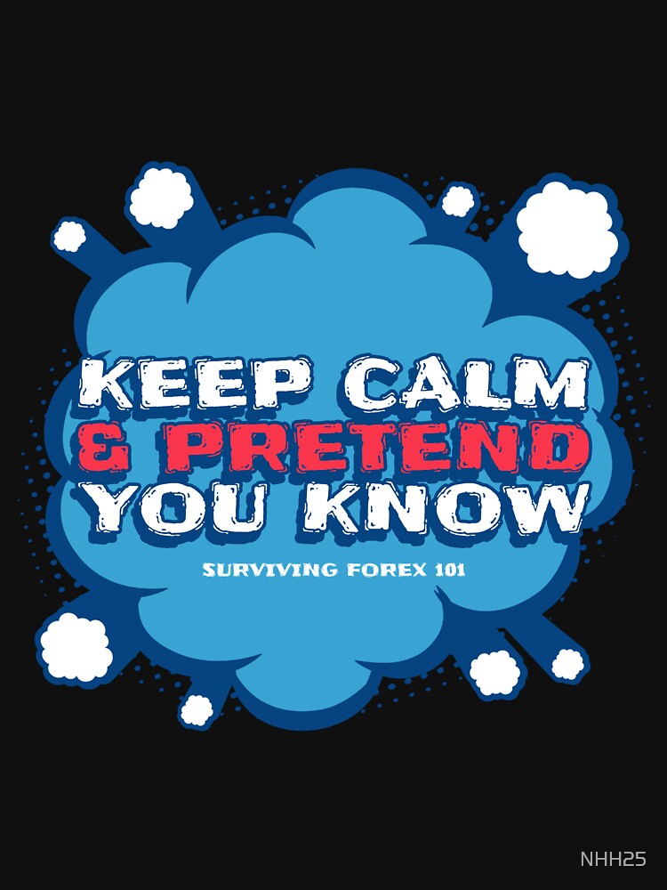 Keep Calm & Pretend You Know (Surviving Forex 101) by NHH25 T-Shirts, Hoodie, Sweatshirt | BlankRebels.com (Image 3)