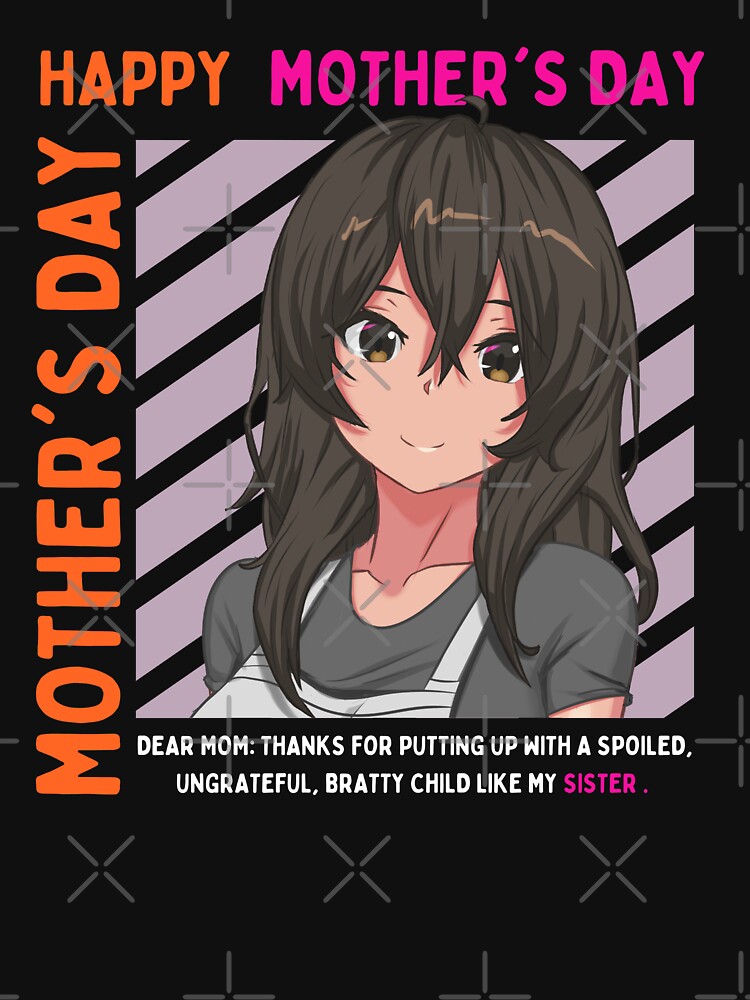 Thanks For Putting Up With A Spoiled Ungrateful Bratty Child | Anime Mother's Day by BBMarioni