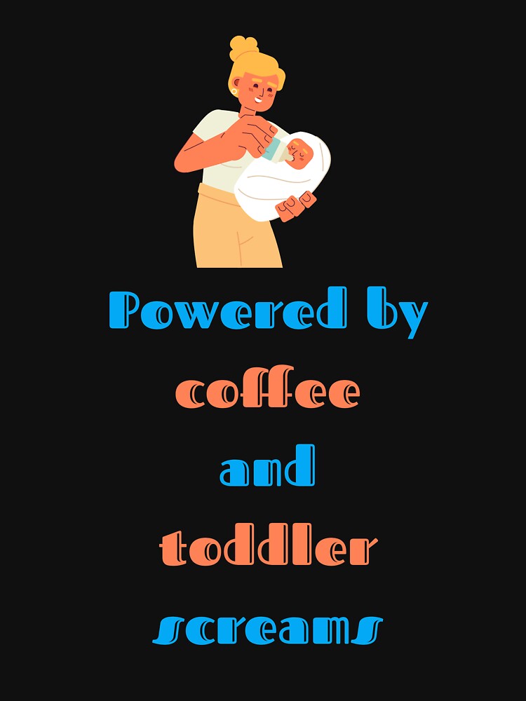 Powered by coffee and toddler screams- Humorus T-shirt 2 by Giota29