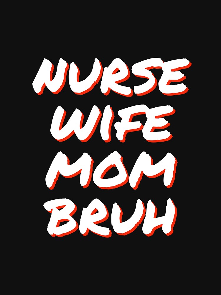 nurse wife mom bruh by horvath019 T-Shirts, Hoodie, Sweatshirt | BlankRebels.com (Image 3)
