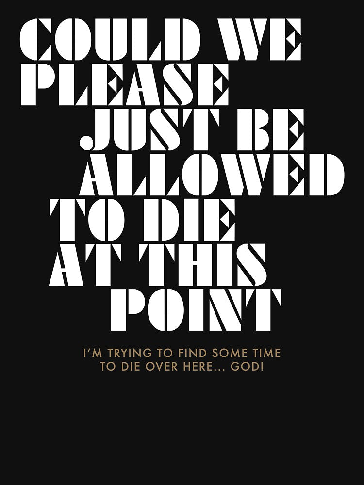 Could We Please Just Be Allowed To Die At This Point by WPPosters T-Shirts, Hoodie, Sweatshirt | BlankRebels.com (Image 3)