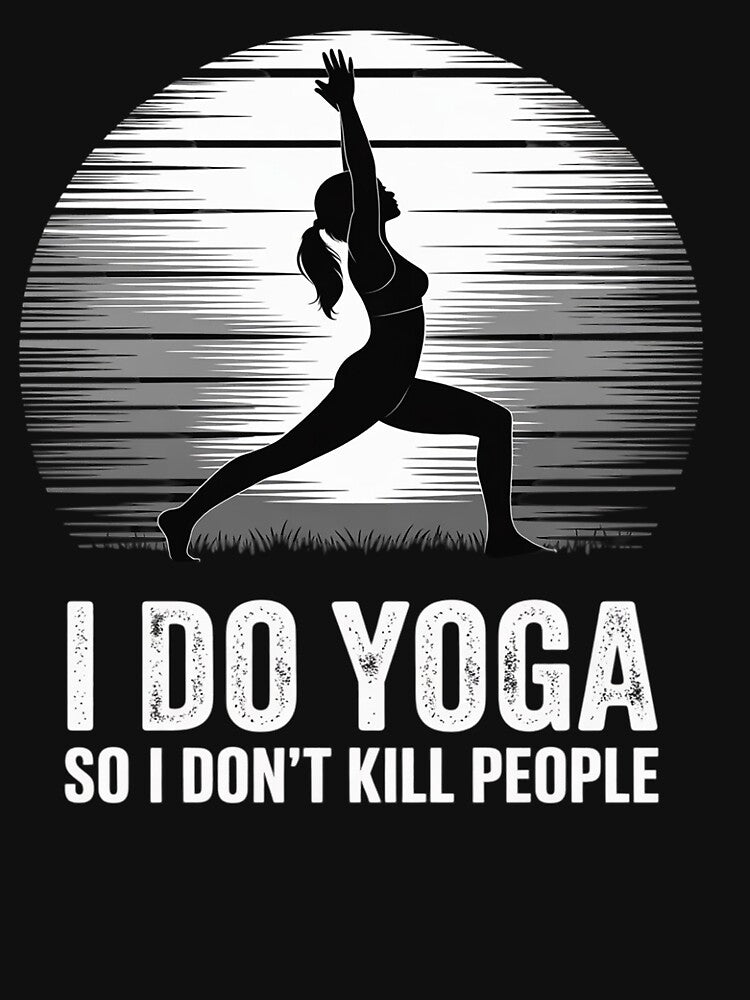 I Do Yoga So I Don't Kill People Funny by GasVille