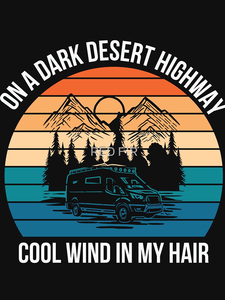 On A Dark Desert Highway Cool Wind In My Hair by RED FIR T-Shirts, Hoodie, Sweatshirt | BlankRebels.com (Image 3)