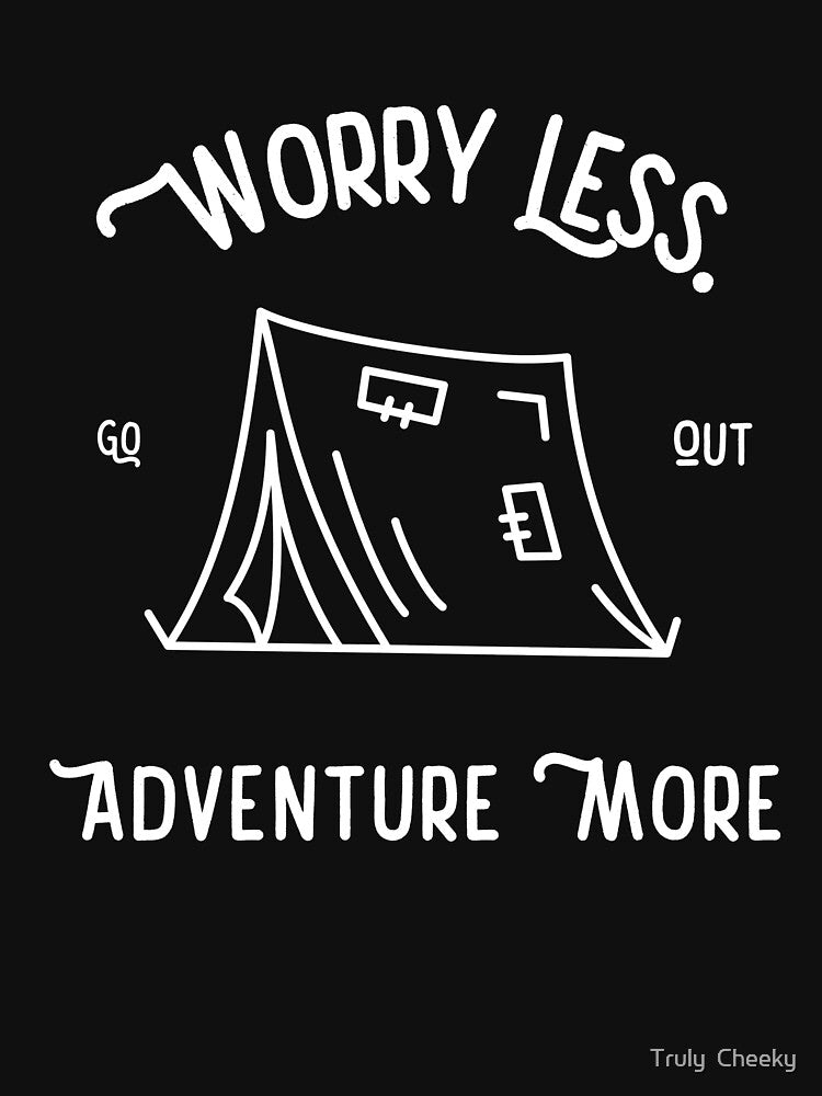 Worry Less Adventure More Go Out - Adventure Awaits - Tent Camping by Truly  Cheeky T-Shirts, Hoodie, Sweatshirt (Image 3)